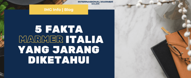 5 Fakta Marmer Italia yang Jarang Diketahui | PT. Internasional Marmer Galeri