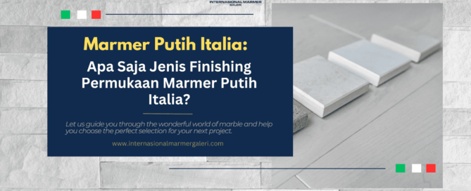 apa-saja-jenis-finishing-permukaan-marmer-putih-italia