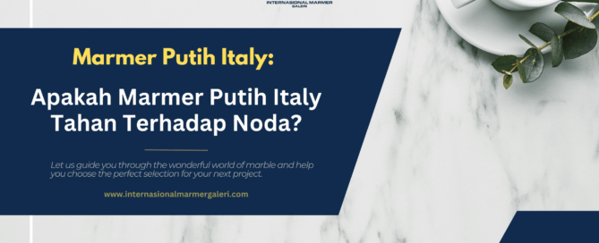 apakah-marmer-putih-italia-tahan-terhadap-noda