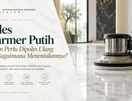 Poles Marmer Putih: Kapan Perlu Dipoles Ulang dan Bagaimana Menentukan Metodenya?
